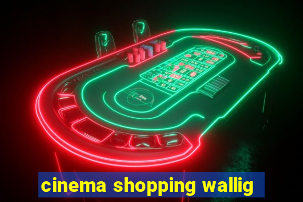 cinema shopping wallig