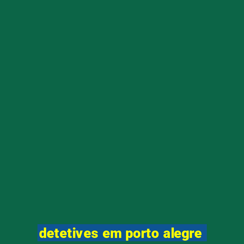 detetives em porto alegre