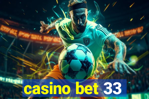 casino bet 33