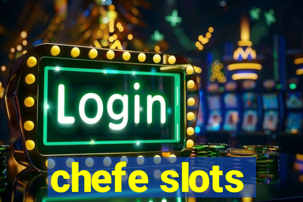 chefe slots