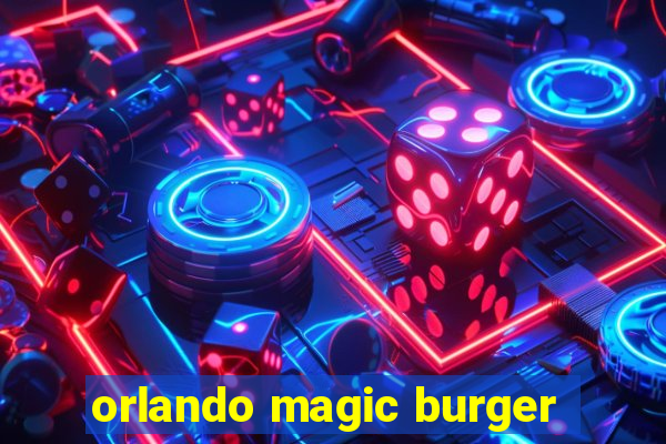 orlando magic burger