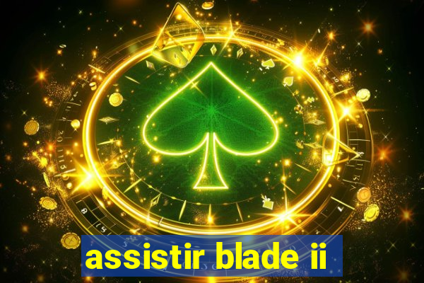 assistir blade ii