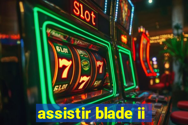 assistir blade ii