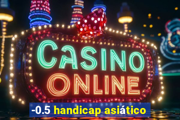 -0.5 handicap asiático