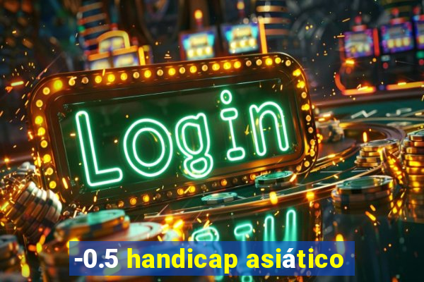 -0.5 handicap asiático