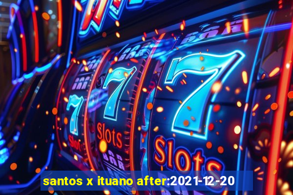 santos x ituano after:2021-12-20