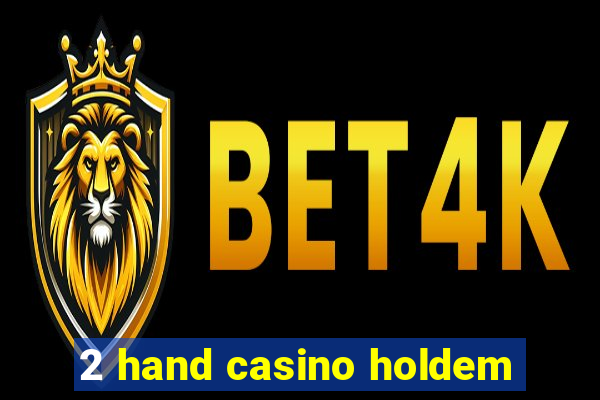 2 hand casino holdem