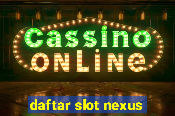 daftar slot nexus