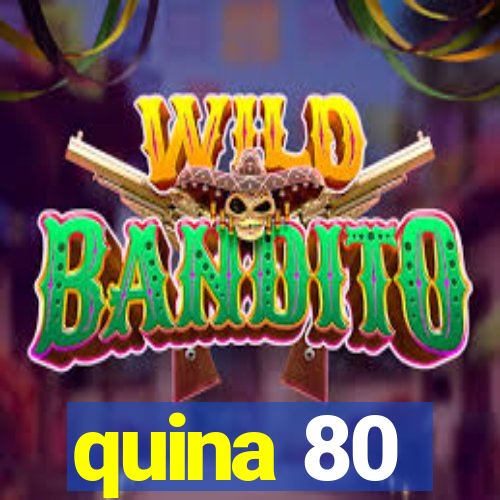 quina 80