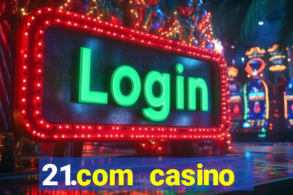 21.com casino online casino free spins