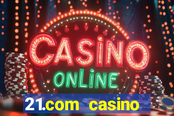 21.com casino online casino free spins