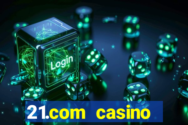 21.com casino online casino free spins