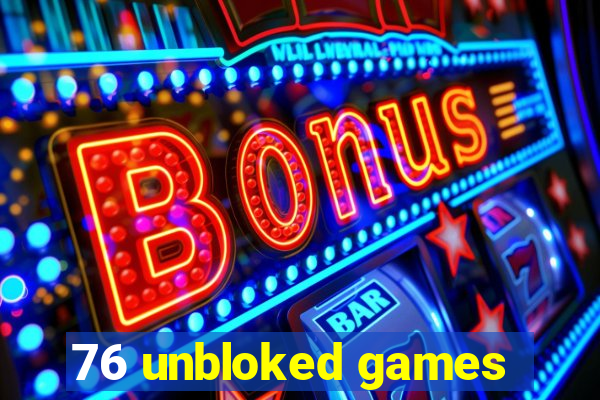 76 unbloked games