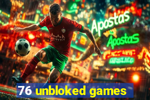 76 unbloked games