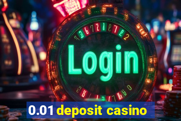 0.01 deposit casino