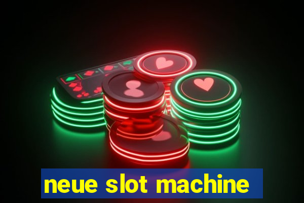 neue slot machine