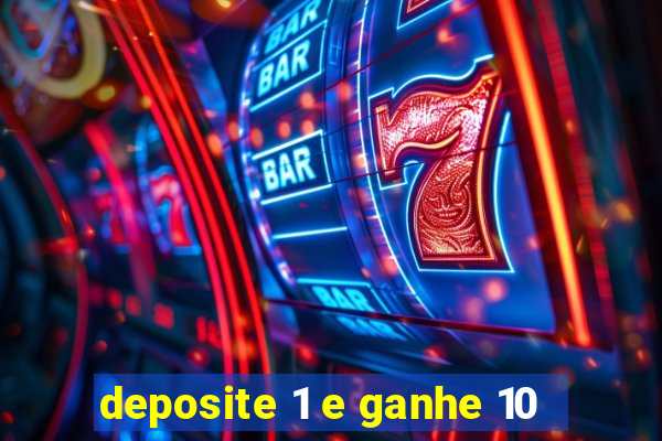 deposite 1 e ganhe 10