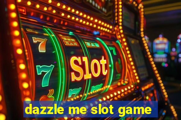 dazzle me slot game