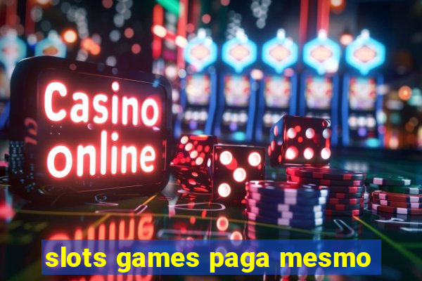 slots games paga mesmo