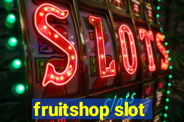 fruitshop slot