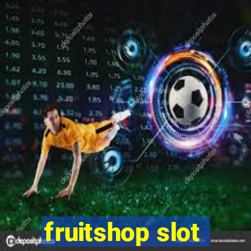 fruitshop slot