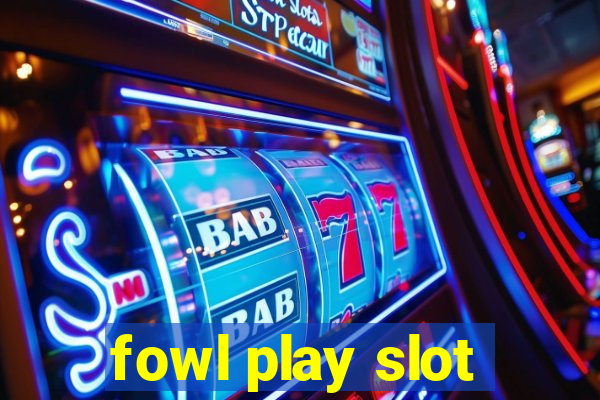 fowl play slot