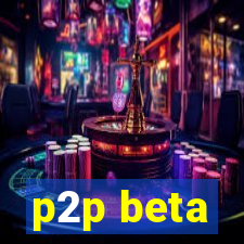 p2p beta