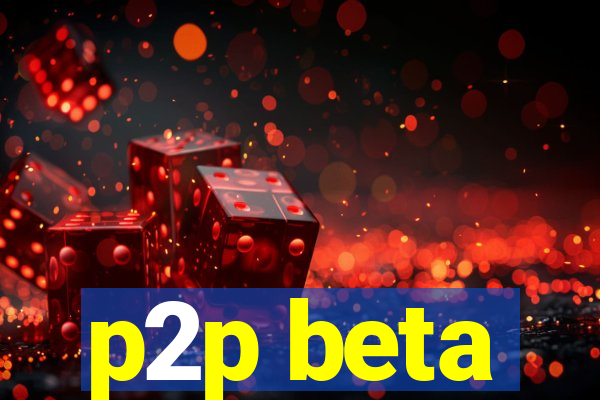 p2p beta