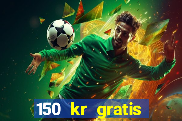 150 kr gratis casino uten innskudd