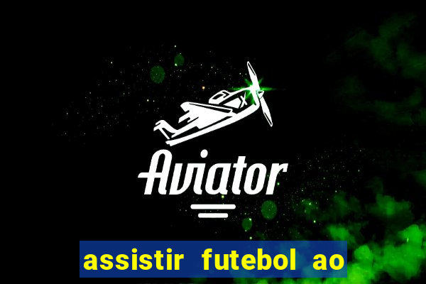 assistir futebol ao vivo sem travar