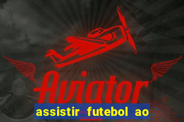 assistir futebol ao vivo sem travar