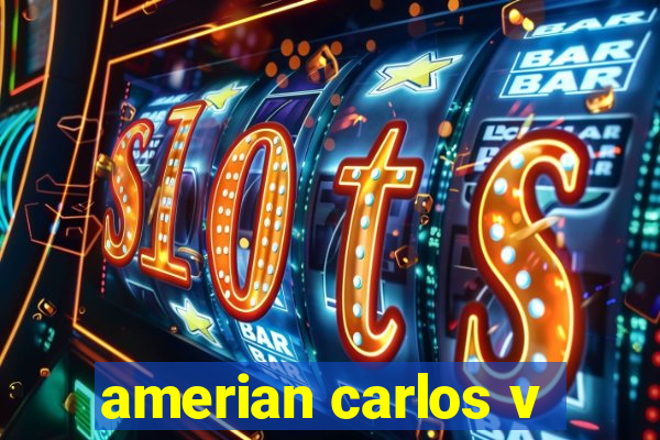 amerian carlos v