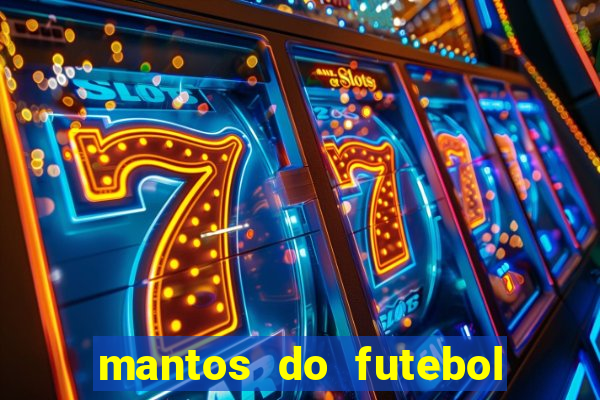 mantos do futebol jogos de hoje na tv