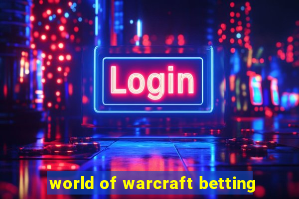 world of warcraft betting