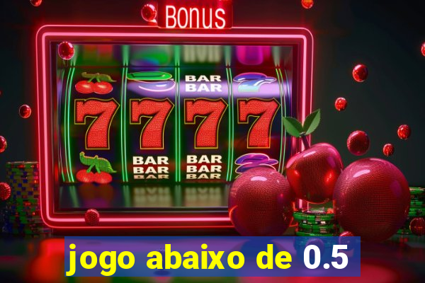 jogo abaixo de 0.5