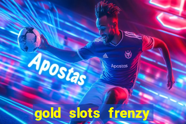 gold slots frenzy paga mesmo