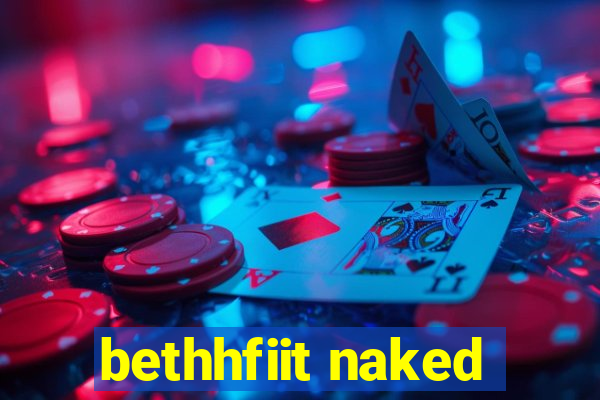 bethhfiit naked