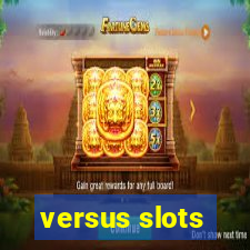 versus slots