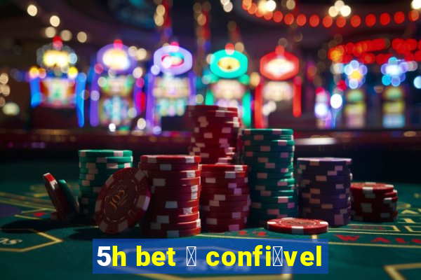 5h bet 茅 confi谩vel