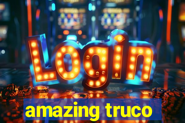 amazing truco