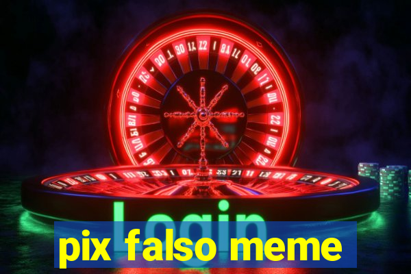 pix falso meme