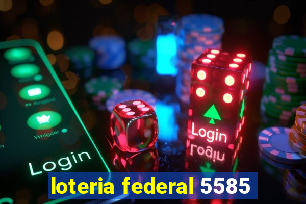 loteria federal 5585