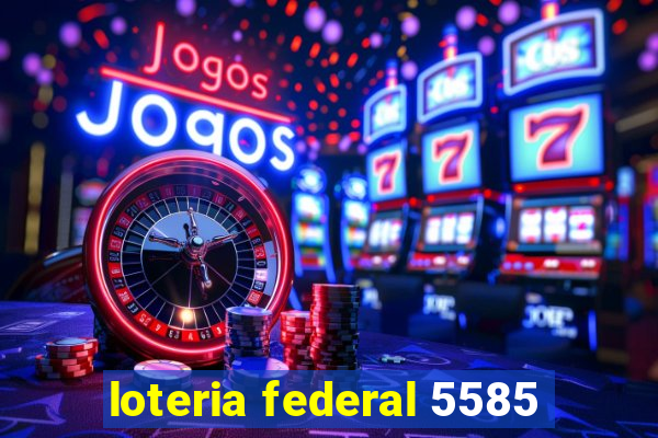 loteria federal 5585