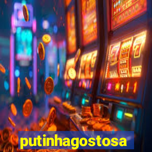 putinhagostosa