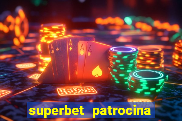 superbet patrocina quais times