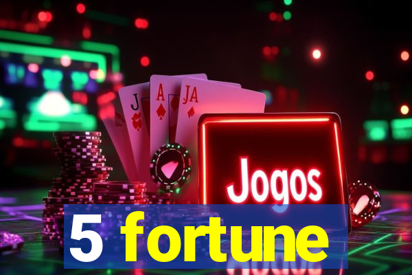 5 fortune