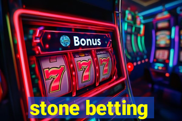 stone betting