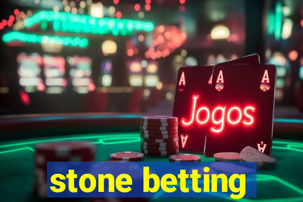 stone betting