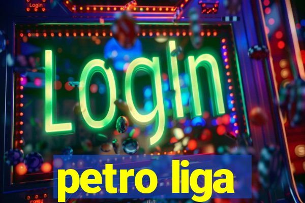 petro liga