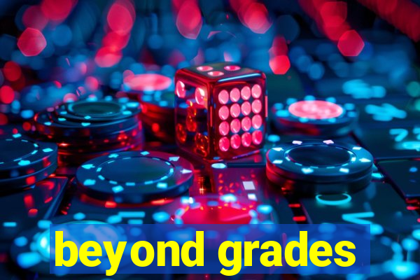 beyond grades